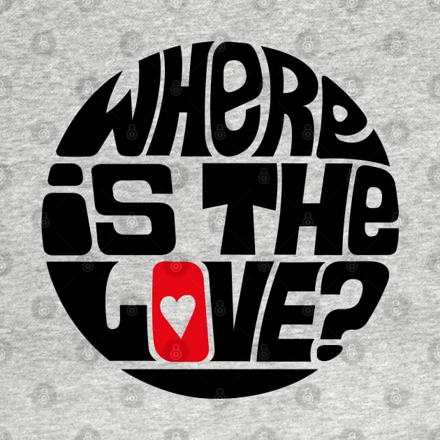 Where Is The Love? by axemangraphics